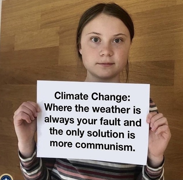 Climate Change: Where the weather is always your fault and the only solution is always more Communism.