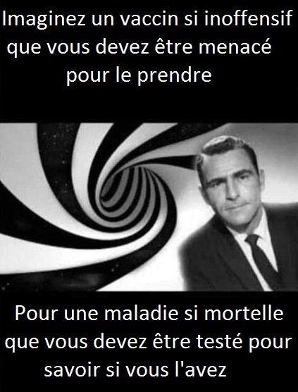 Imaginez un vaccin si inoffensif que vous devez �tre menac� pour le prendre, pour une maladie si mortelle que vous devez �tre test� pour savoir si vous l'avez.